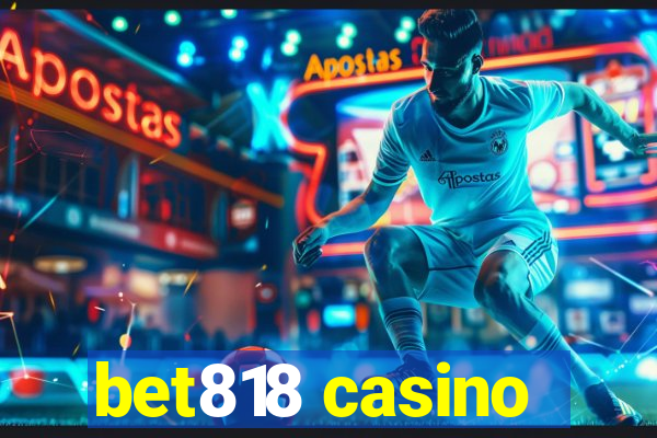 bet818 casino